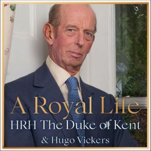 A Royal Life, HRH The Duke of Kent