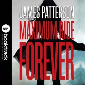 School's Out--Forever: A Maximum Ride Novel: Booktrack Edition, James Patterson