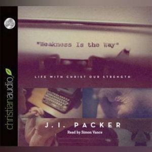 Weakness is the Way, J. I. Packer