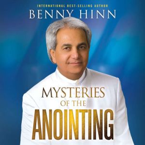 Mysteries of the Anointing, Benny Hinn