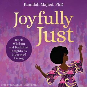 Joyfully Just: Black Wisdom and Buddhist Insights for Liberated Living