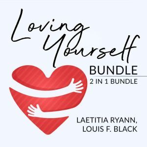 Loving Yourself Bundle 2 in 1 Bundle..., Laetitia Ryann and Louis F. Black