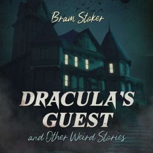 Draculas Guest and Other Weird Stori..., Bram Stoker