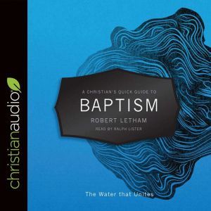 A Christians Quick Guide to Baptism, Robert Letham