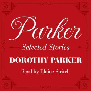 Parker: Selected Stories, Dorothy Parker