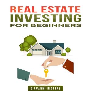 Real Estate Investing for Beginners, Giovanni Rigters