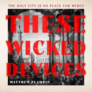 These Wicked Devices, Matthew Plampin