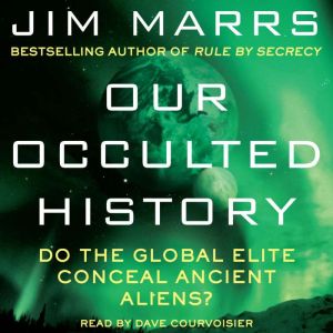 Our Occulted History Do the Global Elite Conceal Ancient Aliens?, Jim Marrs