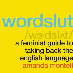 Wordslut, Amanda Montell