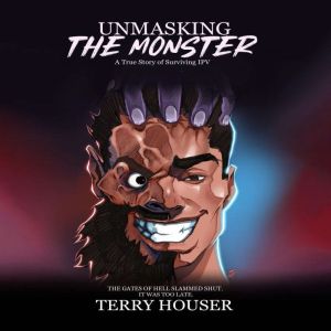 UNMASKING THE MONSTER, Terry Houser