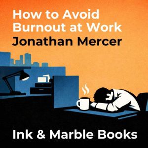 How to Avoid Burnout at Work, Jonathan Mercer