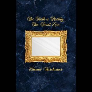 The Truth is Reality, Two Point Zero, Eileena Warehouser