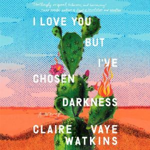 I Love You but Ive Chosen Darkness, Claire Vaye Watkins