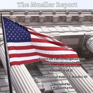 Mueller Report, The - Volume II: Report On The Investigation Into Russian Interference In The 2016 Presidential Election, Robert S. Mueller, III