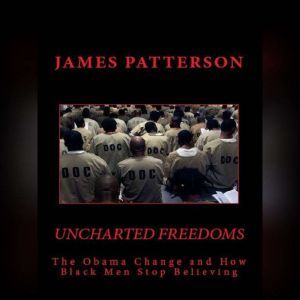 Uncharted Freedoms The Obama Change ..., James Patterson