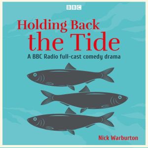Holding Back the Tide: A BBC Radio full-cast comedy drama