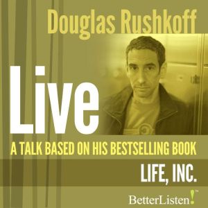 A Talk Based on Life Inc., Doug Rushkoff