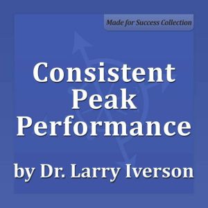 Consistent Peak Performance, Dr. Larry Iverson