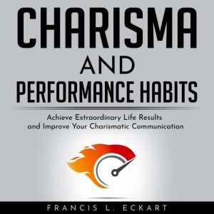 CHARISMA AND PERFORMANCE HABITS  Def..., Francis L. Eckart