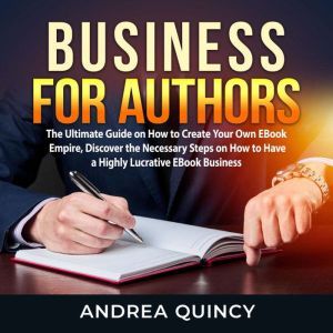Business for Authors The Ultimate Gu..., Andrea Quincy