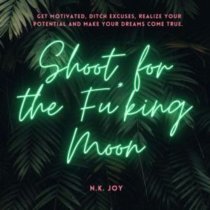 Shoot for the Fuking Moon, N.K. Joy