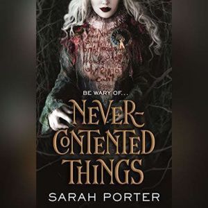 Never-Contented Things: A Novel of Faerie, Sarah Porter