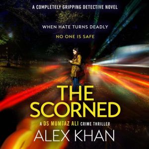 The Scorned: A twisty, gripping, contemporary detective novel with an unforgettable main character