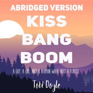 Kiss Bang Boom The Abridged Version..., Tobi Doyle