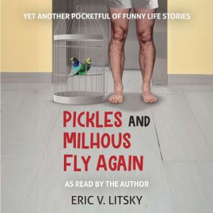 Pickles and Milhous Fly Again: Yet Another Pocketful of Funny Life Stories