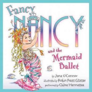 Fancy Nancy and the Mermaid Ballet, Jane O'Connor