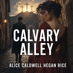 Calvary Alley, Alice Caldwell Hegan Rice