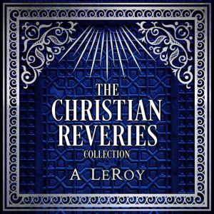 The Christian Reveries Collection, A LeRoy