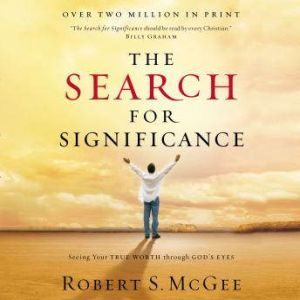 The Search for Significance: Seeing Your True Worth Through God's Eyes, Robert McGee