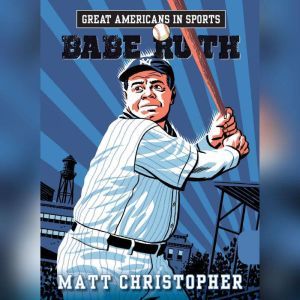 Great Americans in Sports  Babe Ruth..., Matt Christopher