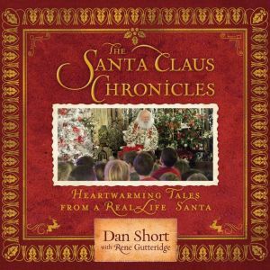 The Santa Claus Chronicles: Heartwarming Tales from a Real-Life Santa, Dan Short
