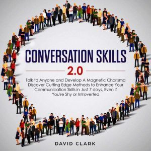 Conversation Skills 2.0 Talk to Anyo..., David Clark