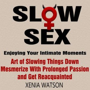 SLOW SEX, Xenia Watson