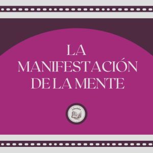 La Manifestacin De La Mente