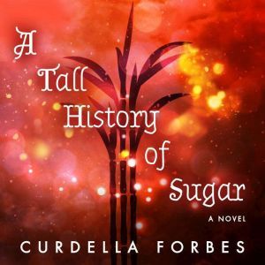 A Tall History of Sugar, Curdella Forbes