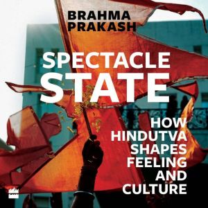Spectacle State, Brahma Prakash