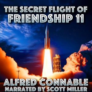 The Secret Flight of Friendship Eleven: The Space Races Best Kept Secret