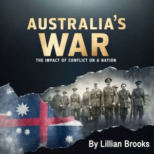 Australia's War: The Impact of Conflict on a Nation