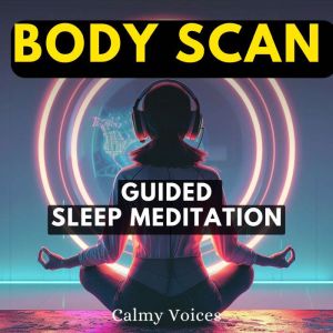 Body Scan Guided Sleep Meditation, Calmy Voices