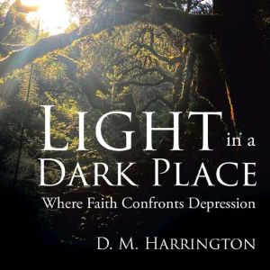 Light in a Dark Place: Where Faith Confronts Depression