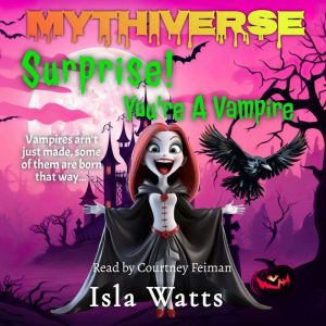 Surprise! You're a Vampire: A Mythiverse Story