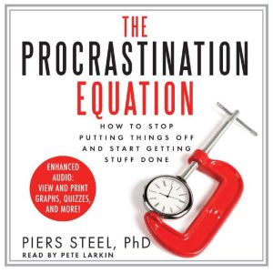The Procrastination Equation, Piers Steel, PhD