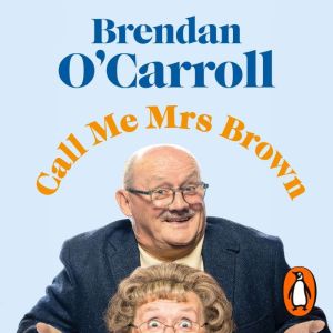 Call Me Mrs. Brown: The hilarious autobiography from the star of Mrs. Browns Boys