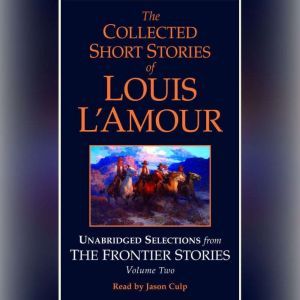 The Collected Short Stories of Louis L'Amour Frontier Stories 1 - A  collection of short stories by Louis L'Amour