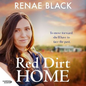 Red Dirt Home: Fresh and heartfelt story to make you fall in love with the outback from a bright new voice in rural romance. P
