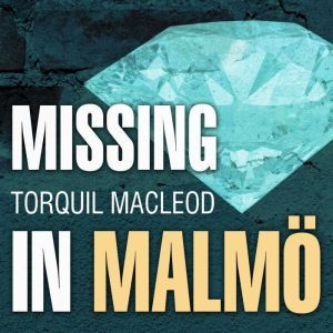 Missing in Malmo, Torquil MacLeod